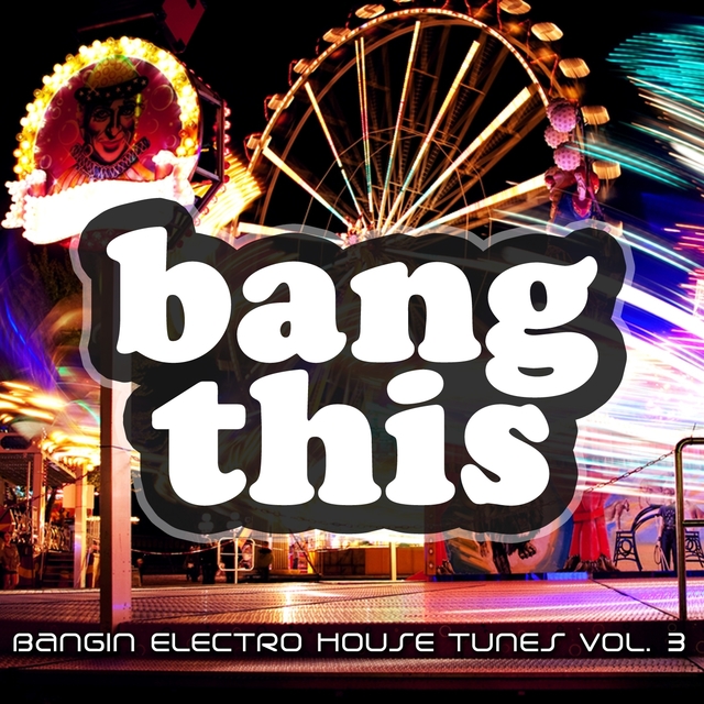 Couverture de Bang This! - Bangin Electro House Tunes, Vol. 3