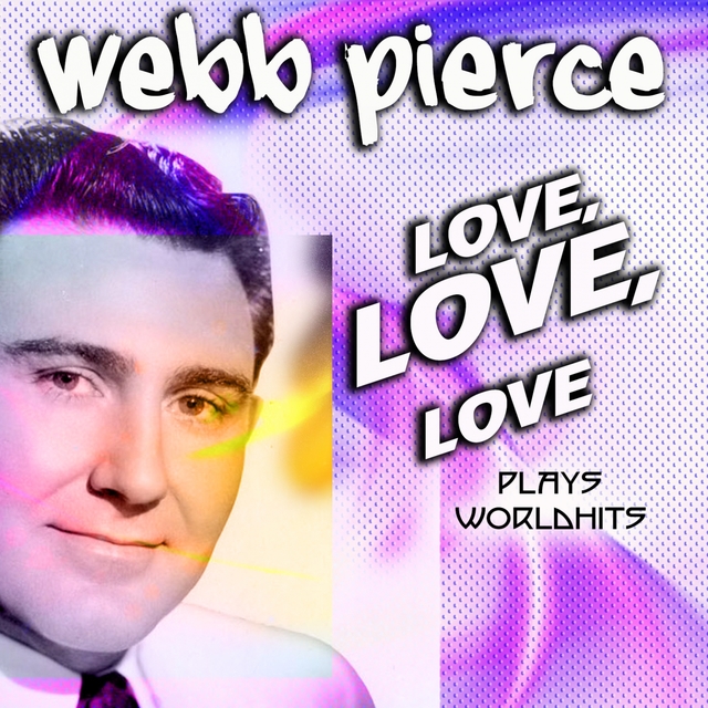 Couverture de Webb Pierce Love, Love, Love