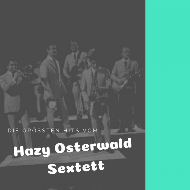 Die größten Hits vom Hazy Osterwald Sextett