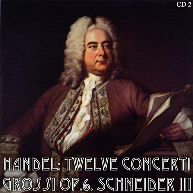 Couverture de Handel: Twelve Concerti Grossi Op.6. Schneider III