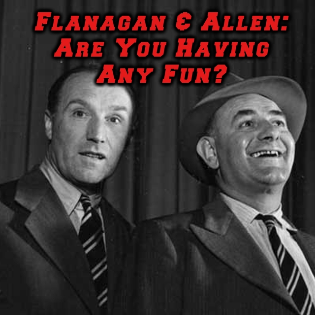 Flanagan & Allen: Are You Having Any Fun?