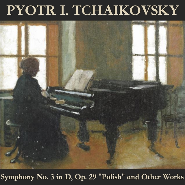 Couverture de Tchaikovsky: Symphony No. 3 in D, Op. 29 "Polish" and Other Works