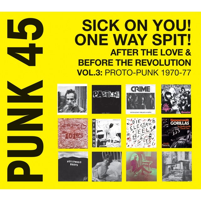 Punk 45: Sick on You! One Way Spit! After the Love & Before the Revolution Vol.3: Proto-Punk 1969-77: Soul Jazz Records