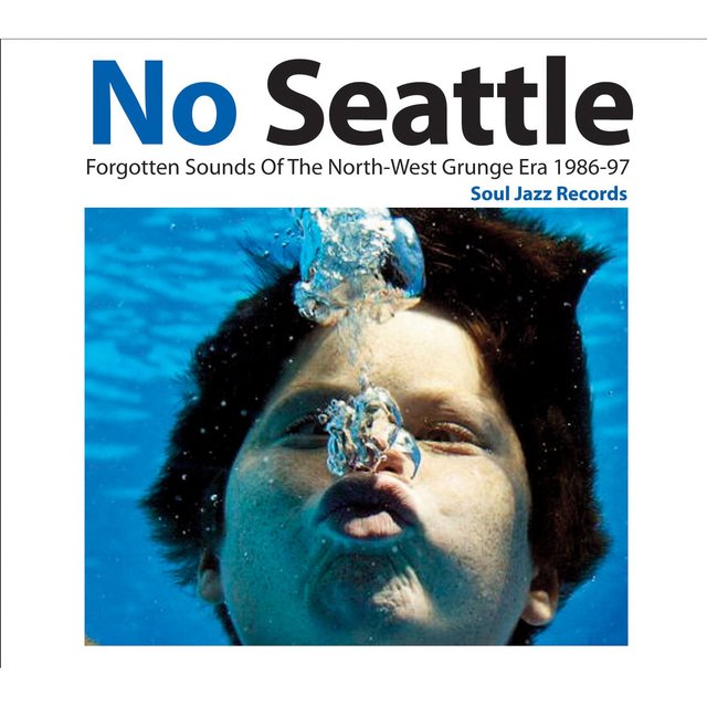 Soul Jazz Records Presents No Seattle: Forgotten Sounds of the North-West Grunge Era 1986-97