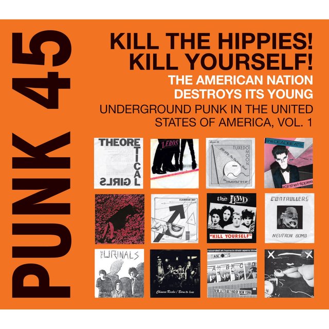 Couverture de Soul Jazz Records Presents PUNK 45: Kill The Hippies! Kill Yourself! The American Nation Destroys Its Young – Underground Punk In The United States Of America 1973-1980 Vol.1
