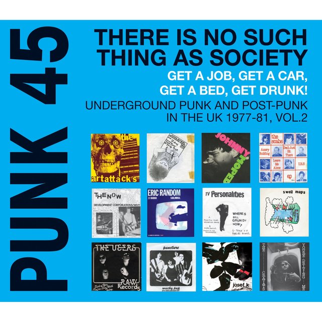 Couverture de Soul Jazz Records Presents Punk 45 There Is No Such Thing as Society. Get a Job, Get a Car, Get a Bed, Get Drunk!: Underground Punk and Post Punk in the UK, 1977-1981, Vol. 2.