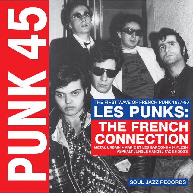 Soul Jazz Records Presents Punk 45: Les Punks: The French Connection. the First Wave of Punk 1977-80