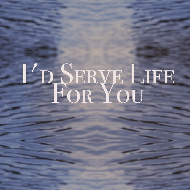 Couverture de I'd serve life for you