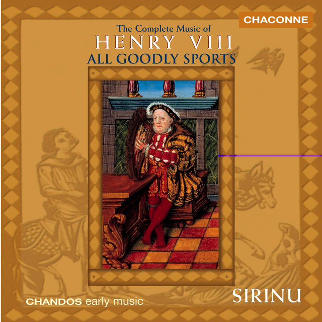 Sirinu: The Complete Music Of Henry VIII "All Goodly Sports"