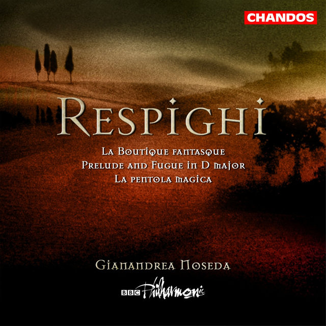 Respighi: La Boutique fantasque, La pentola magica & Prelude and Fugue in D Major