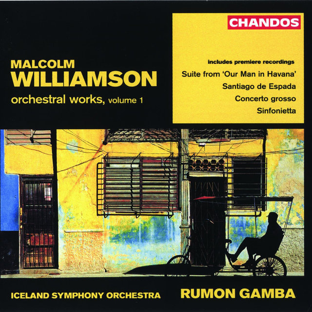 Williamson: Santiago de Espada, Our Man in Havana Suite, Concerto Grosso & Sinfonietta