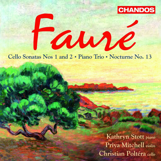 Fauré: Cello Sonatas Nos. 1, 2, Piano Trio & Nocturne