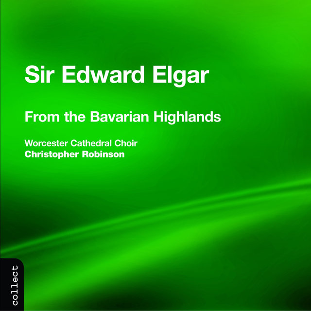 Couverture de Elgar: From the Bavarian Highlands & Other Choral Works