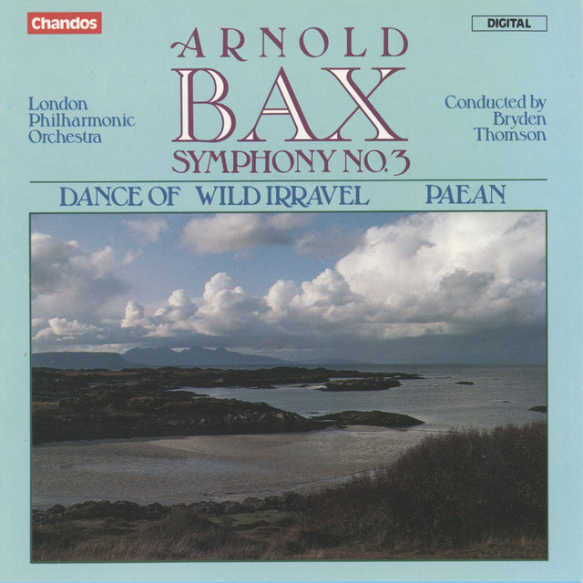 Bax: Symphony No. 3, Dance of Wild Irravel & Paean