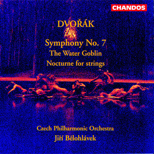 Couverture de Dvořák: Symphony No. 7, Nocturne in B Major & The Water Goblin