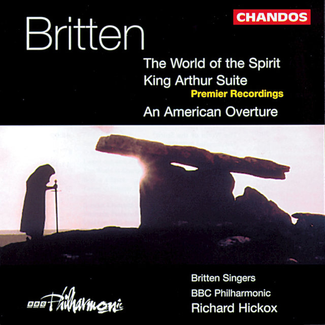 Couverture de Britten: World of the Spirit, An American Overture & King Arthur