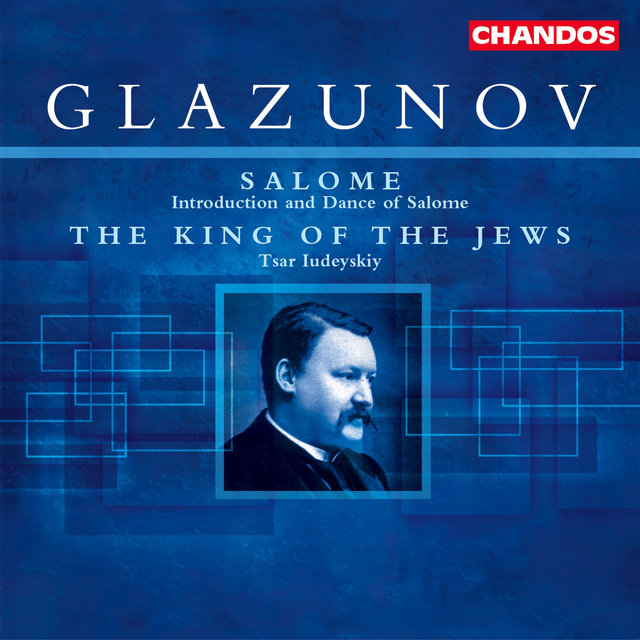 Couverture de Glazunov: The King of the Jews & Introduction and Dance of Salome