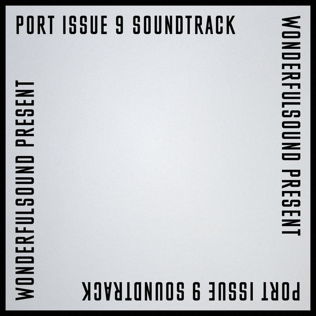 WONDERFULSOUND Present: Port Issue 9 Soundtrack