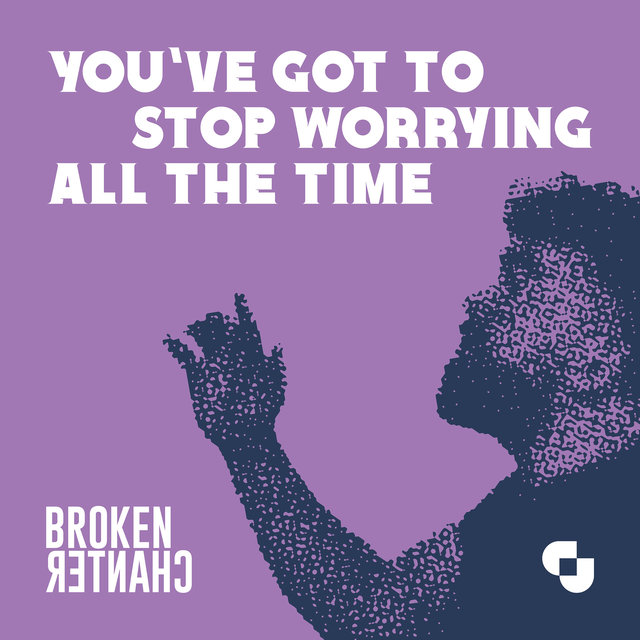 Couverture de You've Got To Stop Worrying All The Time