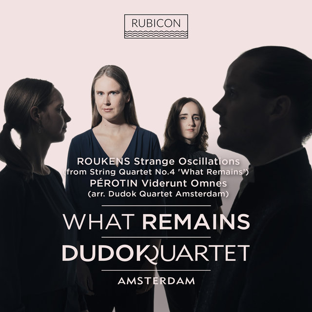 Couverture de Roukens: What Remains (String Quartet No. 4): I. Strange Oscillations - Pérotin: Viderunt Omnes (Arr for String Quartet by Dudok Quartet Amsterdam)