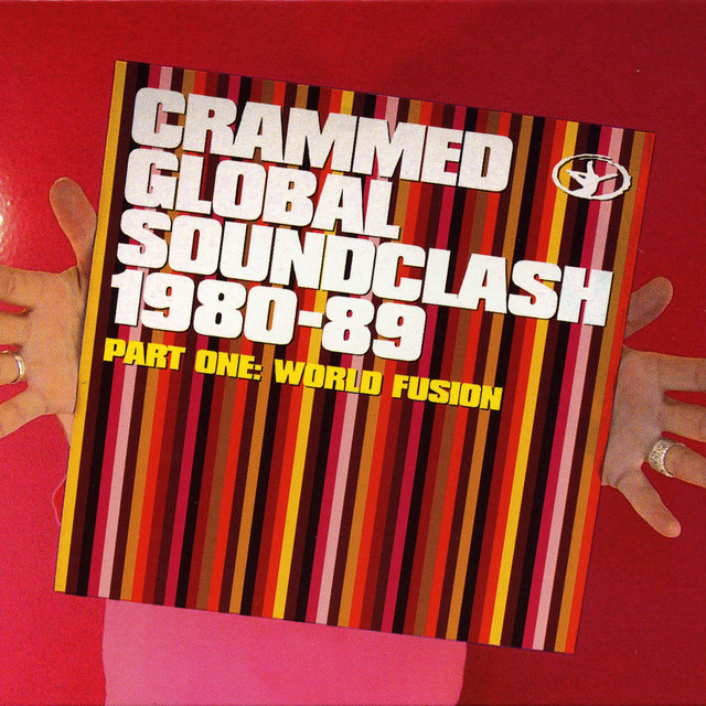 Couverture de Crammed Global Soundclash 1980-89 Vol. 1: World Fusion
