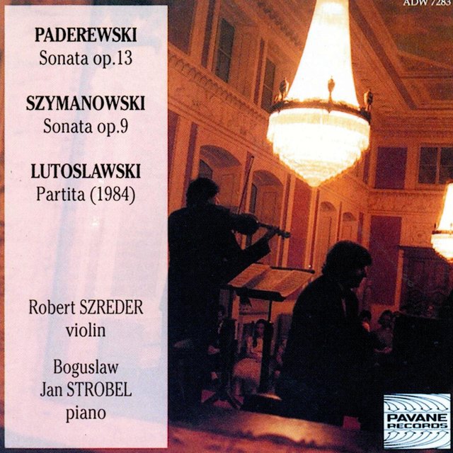 Paderewski & Szymanowski: Sonatas - Lutoslawski: Partita