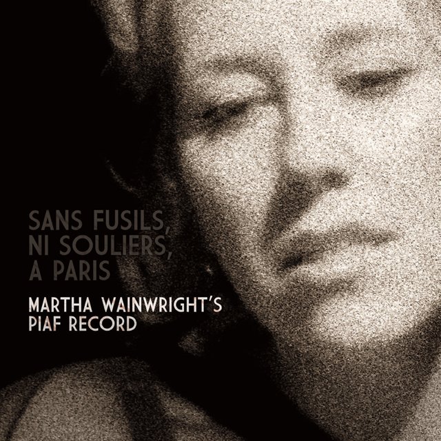 Sans fusils, ni souliers, a Paris: Martha wainwright's piaf record