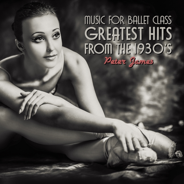 Couverture de Music for Ballet Class - Greatest Hits from the 1930'S