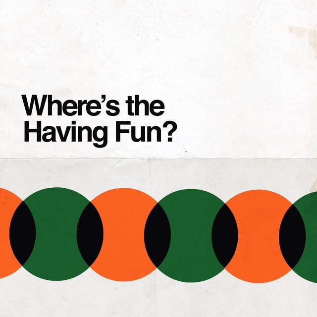 Where's the Having Fun?