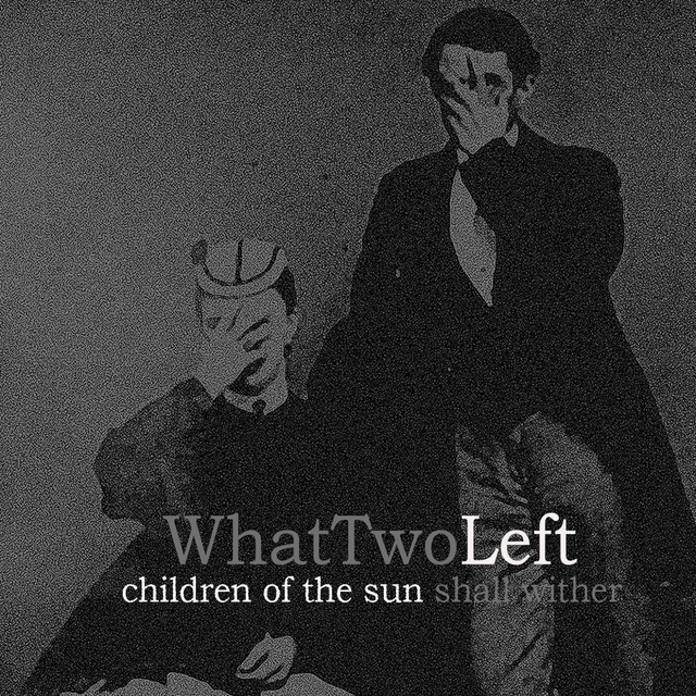 Children of the Sun Shall Wither + What Two Left