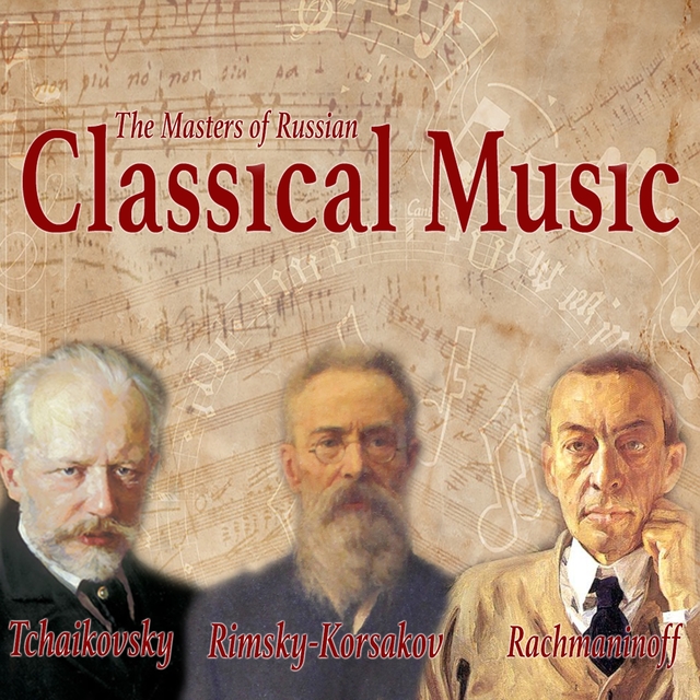 Couverture de Tchaikovsky, Rimsky-Korsakov, Rachmaninoff - The Masters of Russian Classical Music