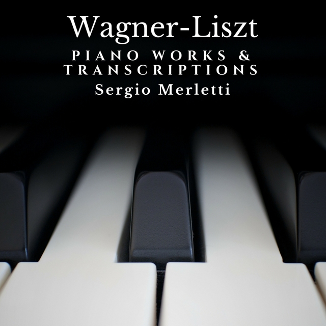 Wagner-Liszt: Piano Works and Transcriptions