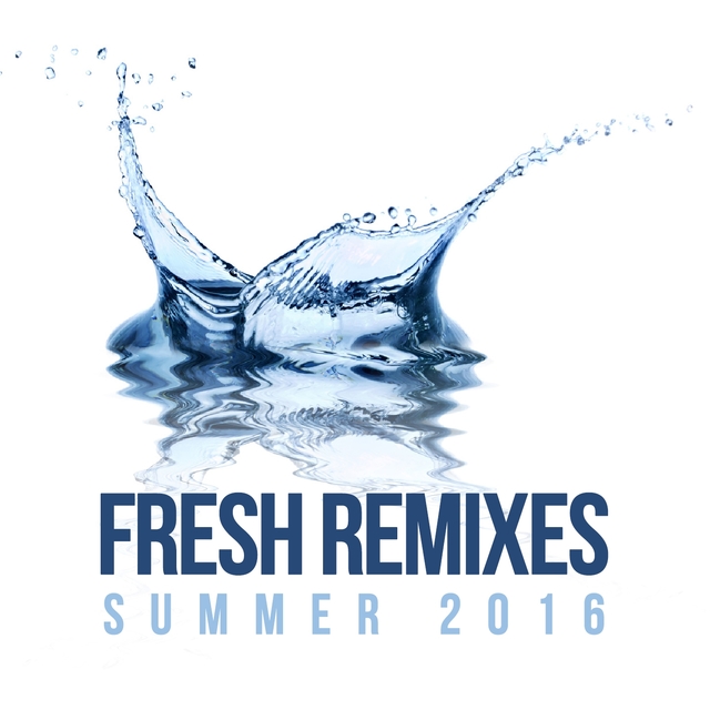 Fresh Remixes Summer 2016