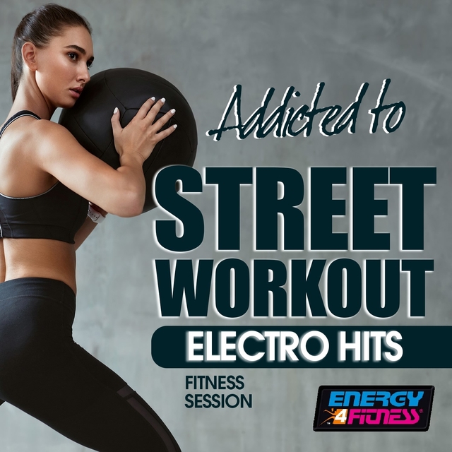 Addicted To Street Workout Electro Hits Fitness Session