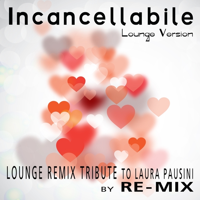 Couverture de Incancellabile : Lounge Remix Tribute to Laura Pausini