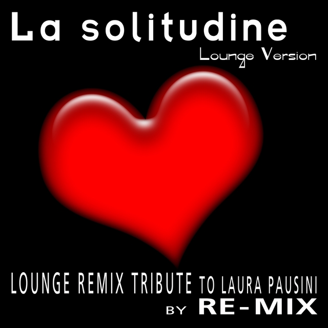 La solitudine : Lounge Remix Tribute to Laura Pausini