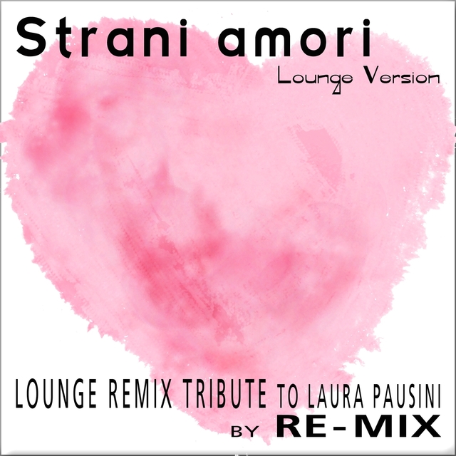 Strani Amori : Lounge Remix Tribute to Laura Pausini