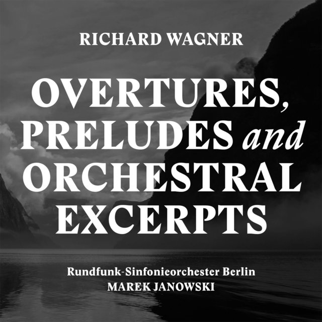 Wagner: Overtures, Preludes and Orchestral Excerpts