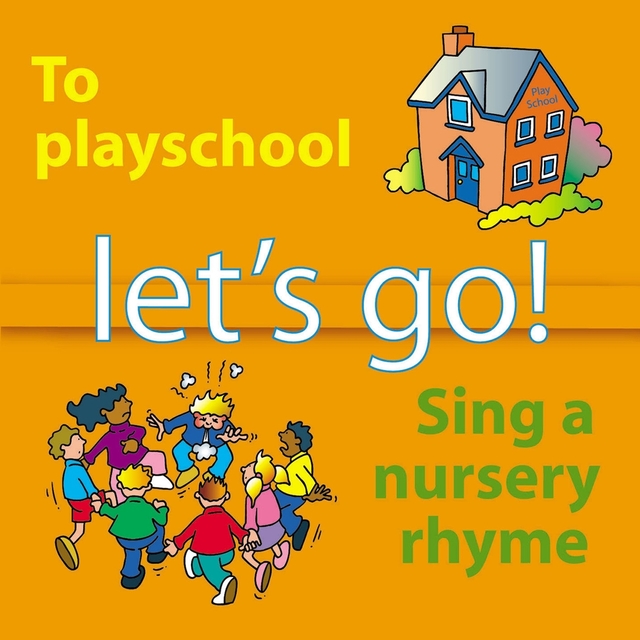 Let's Go to Playschool and Sing a Nursery Rhyme