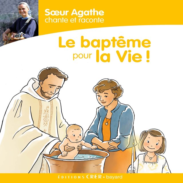 Couverture de Sœur Agathe chante et raconte : le baptême pour la Vie !