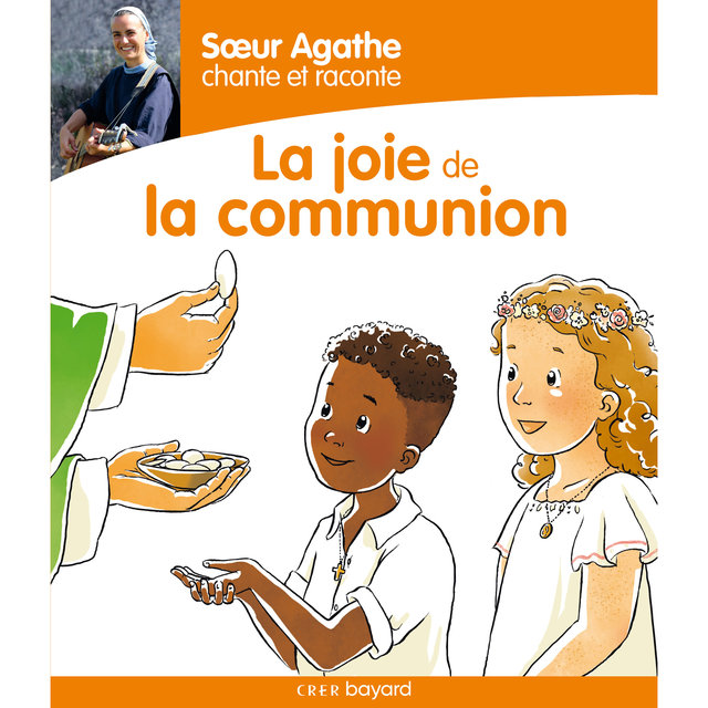 Sœur Agathe chante et raconte... La joie de la communion