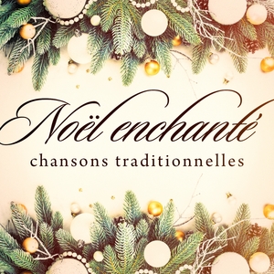 Noël enchanté : Chansons traditionnelles | L'essentiel des chansons de Noël