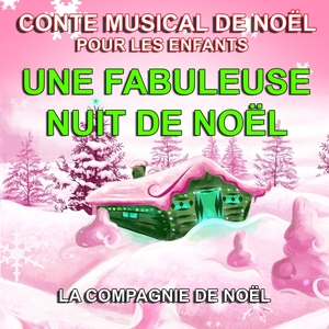 Conte musical de Noël pour les enfants - Une fabuleuse nuit de Noël | La Compagnie de Noël