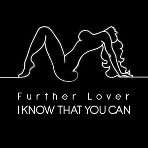 I Know That You Can | Further Lover