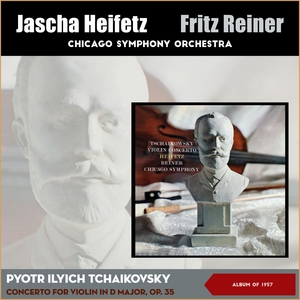 Peter Tchaikovsky: Concerto for Violin and Orchestra, Op. 35 | Fritz Reiner