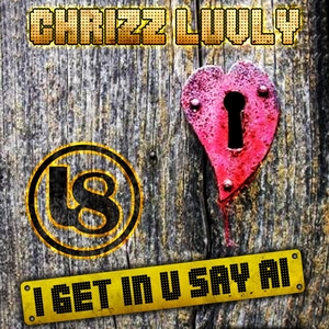 I Get In U Say Ai | Chrizz Luvly