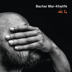 Ya Balad | Bachar Mar-Khalifé