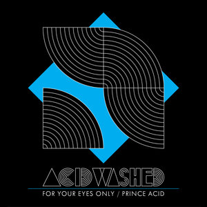 For Your Eyes Only / Prince Acid - Single | Acid Washed