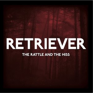 The Rattle & the Hiss - EP | Retriever
