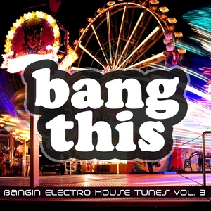 Bang This! - Bangin Electro House Tunes, Vol. 3 | Peter Brown